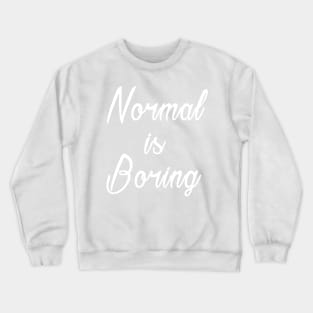 Normal is Boring Daily Inspirational Quotes Crewneck Sweatshirt